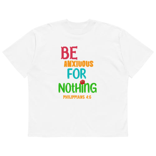 Be Anxious for Nothing Philippians 4:6 oversized tee - White